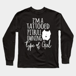 I'm a Tattooed pitbull owning type of girl Long Sleeve T-Shirt